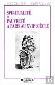 Spiritualité Et Pauvreté À Paris Au Xvii Siècle