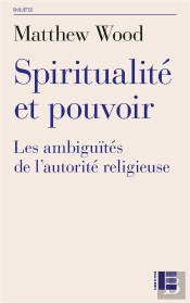 Spiritualité Et Pouvoir : Les Ambiguïtés De L'Autorité Religieuse