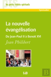 Spiritualité Tome 46 ; La Nouvelle Évangélisation : De Jean-Paul Ii À Benoît Xvi