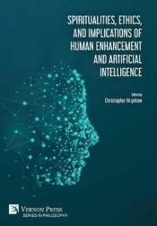 Spiritualities, Ethics, And Implications Of Human Enhancement And Artificial Intelligence