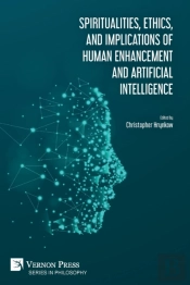 Spiritualities, Ethics, And Implications Of Human Enhancement And Artificial Intelligence