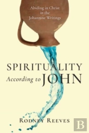 Spirituality According To John Â€“ Abiding In Christ In The Johannine Writings
