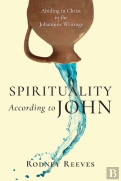 Bertrand.pt - Spirituality According To John Â€“ Abiding In Christ In The Johannine Writings