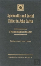 Spirituality And Social Ethics In John Calvin