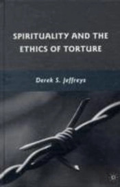 Spirituality And The Ethics Of Torture