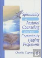 Spirituality In Pastoral Counseling And The Community Helping Professions
