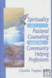 Spirituality In Pastoral Counseling And The Community Helping Professions