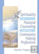 Spirituality In Pastoral Counseling And The Community Helping Professions