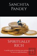 Spiritually Rich - A Weekly Guide To Develop Your Spiritual Muscles For Success And Abundance