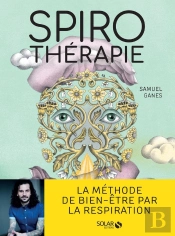 Spirothérapie : Des Pranayamas Aux Pratiques Modernes, Plus De 50 Techniques De Respiration
