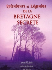 Splendeurs Et Legendes De La Bretagne Secrete Couv. Rigide
