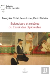 Splendeurs Et Misères Du Travail Des Diplomates