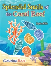 Splendid Snails Of The Coral Reef Coloring Book