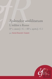 Splendor Aedilitatum : L'Édilité À Rome (Ier S. Avant J.-C.-Iiie S. Après J.-C.) : L Edilite A Rome (Ier S. Avant J.-C.-Iiie S. Apres J.-C.)