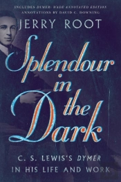 Splendour In The Dark Â€“ C. S. Lewis`S Dymer In His Life And Work