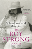 Splendours And Miseries: The Roy Strong Diaries, 1967-87