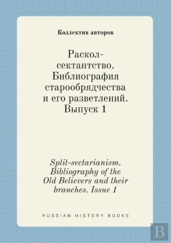 Bertrand.pt - Split-Sectarianism. Bibliography Of The Old Believers And Their Branches. Issue 1