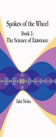 Spokes Of The Wheel, Book 1: The Science Of Existence