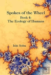 Spokes Of The Wheel, Book 4: The Ecology Of Humans
