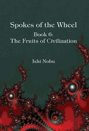 Spokes Of The Wheel, Book 6: The Fruits Of Civilization