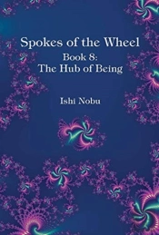Spokes Of The Wheel, Book 8: The Hub Of Being