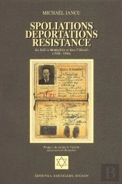 Spoliations, Déportations, Résistance Des Juifs À Montpellier Et Dans L'Hérault (1940-1944)