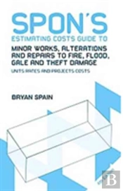 Spon'S Estimating Costs Guide To Minor Works, Alterations And Repairs To Fire, Flood, Gale And Theft Damage