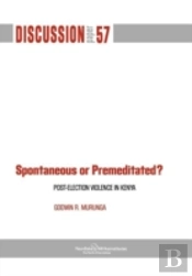 Spontaneous Or Premiditated? Post-Election Violence In Kenya