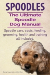 Spoodles. The Ultimate Spoodle Dog Manua