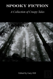 Spooky Fiction: A Collection Of Creepy Tales