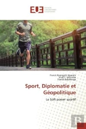 Sport, Diplomatie Et Geopolitique - Le Soft Power Sportif