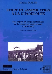 Sport Et Assimilation A La Guadeloupe ; Les Enjeux Du Corps Performant De La Colonie Au Departement