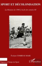 Sport Et Décolonisation ; La Réunion De 1946 À La Fin Des Années 60