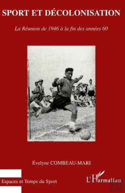 Bertrand.pt - Sport Et Décolonisation ; La Réunion De 1946 À La Fin Des Années 60
