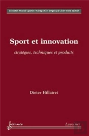 Sport Et Innovation : Stratégies, Techniques Et Produits : Stratégies, Techniques Et Produits
