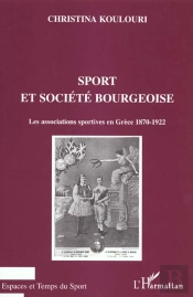 Sport Et Societe Bourgeoise ; Les Associations Sportives En Grece 1870-1922