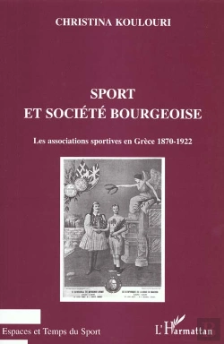 Bertrand.pt - Sport Et Societe Bourgeoise ; Les Associations Sportives En Grece 1870-1922
