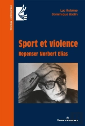 Sport Et Violence ; Repenser Norbert Elias