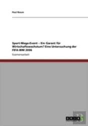 Sport-Mega-Event - Ein Garant Fur Wirtschaftswachstum? Eine Untersuchung Der Fifa-Wm 2006