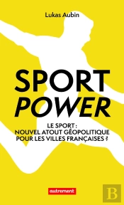 Sport Power : Le Sport : Nouvel Atout Géopolitique Pour Les Villes Françaises ?
