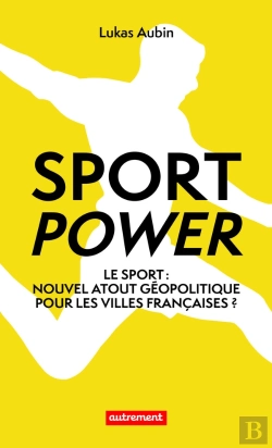 Bertrand.pt - Sport Power : Le Sport : Nouvel Atout Géopolitique Pour Les Villes Françaises ?