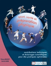 Sport, Santé Et Préparation Physique ; Contributions Techniques Et Éclairages Scientifiques Pour Des Pratiques Optimisées