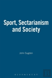 Sport, Sectarianism And Society In A Divided Ireland