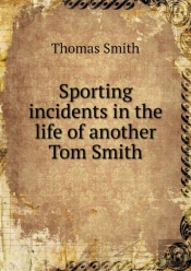 Sporting Incidents In The Life Of Another Tom Smith