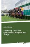 Sporting Tales For Gentlemen, Players And Kings