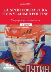 Sportokratura : La Géopolitique Du Sport Sous Vladimir Poutine