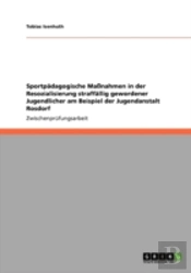 Sportpaã‚Â¤Dagogische Maaynahmen In Der Resozialisierung Straffaã‚Â¤Llig Gewordener Jugendlicher Am Beispiel Der Jugendanstalt Rosdorf