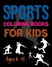 Sports Coloring Book For Kids Ages 6-10