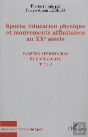 Sports, Education Physique Et Mouvements Affinitaires Au Xx Siecle T.2 ; Valeurs Affinitaires Et Sociabilite