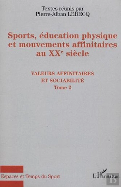 Bertrand.pt - Sports, Education Physique Et Mouvements Affinitaires Au Xx Siecle T.2 ; Valeurs Affinitaires Et Sociabilite